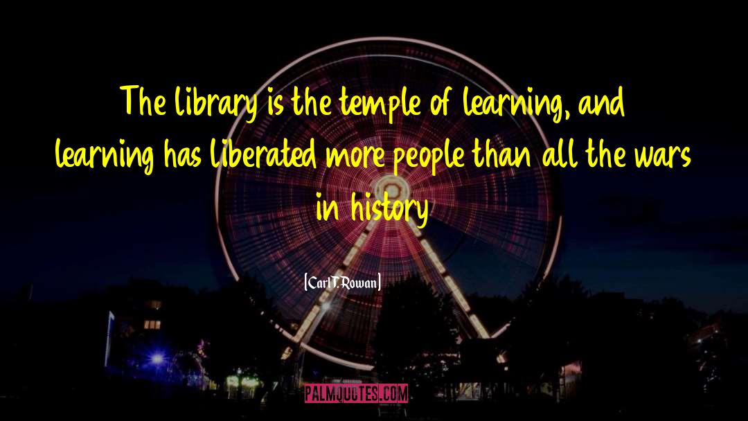 Carl T. Rowan Quotes: The library is the temple
