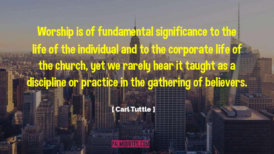 Carl Tuttle Quotes: Worship is of fundamental significance