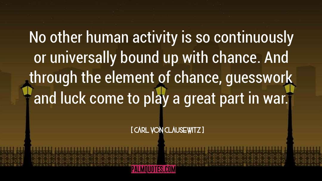 Carl Von Clausewitz Quotes: No other human activity is