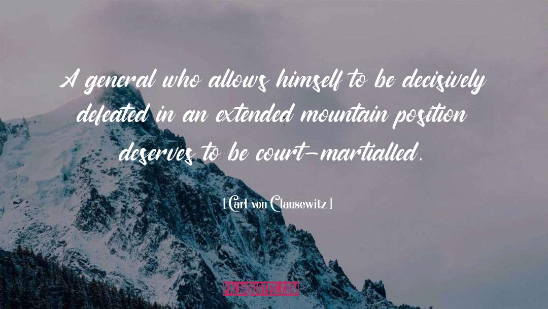 Carl Von Clausewitz Quotes: A general who allows himself