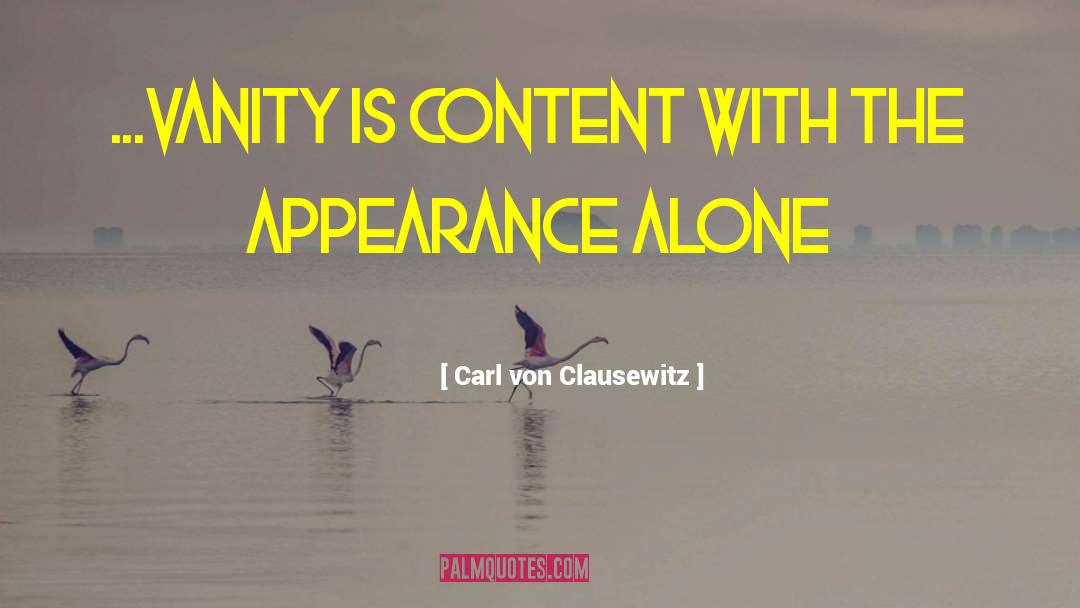 Carl Von Clausewitz Quotes: ...vanity is content with the