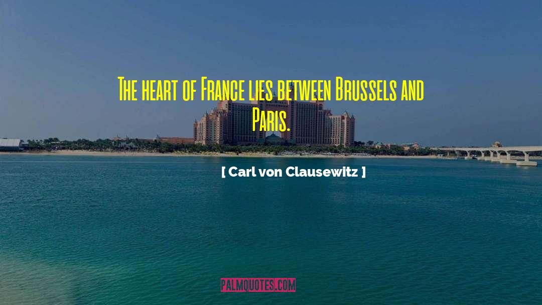 Carl Von Clausewitz Quotes: The heart of France lies