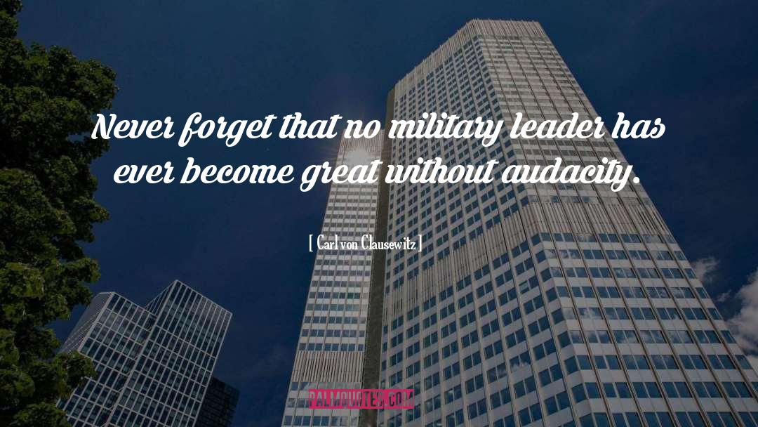 Carl Von Clausewitz Quotes: Never forget that no military