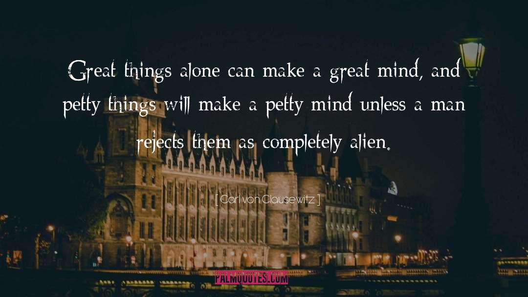 Carl Von Clausewitz Quotes: Great things alone can make