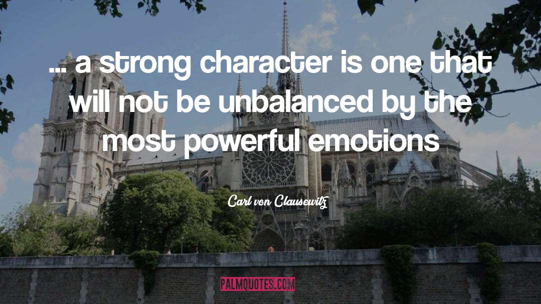 Carl Von Clausewitz Quotes: ... a strong character is