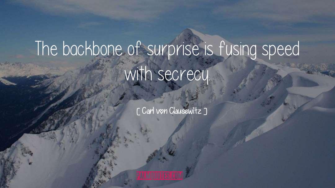 Carl Von Clausewitz Quotes: The backbone of surprise is