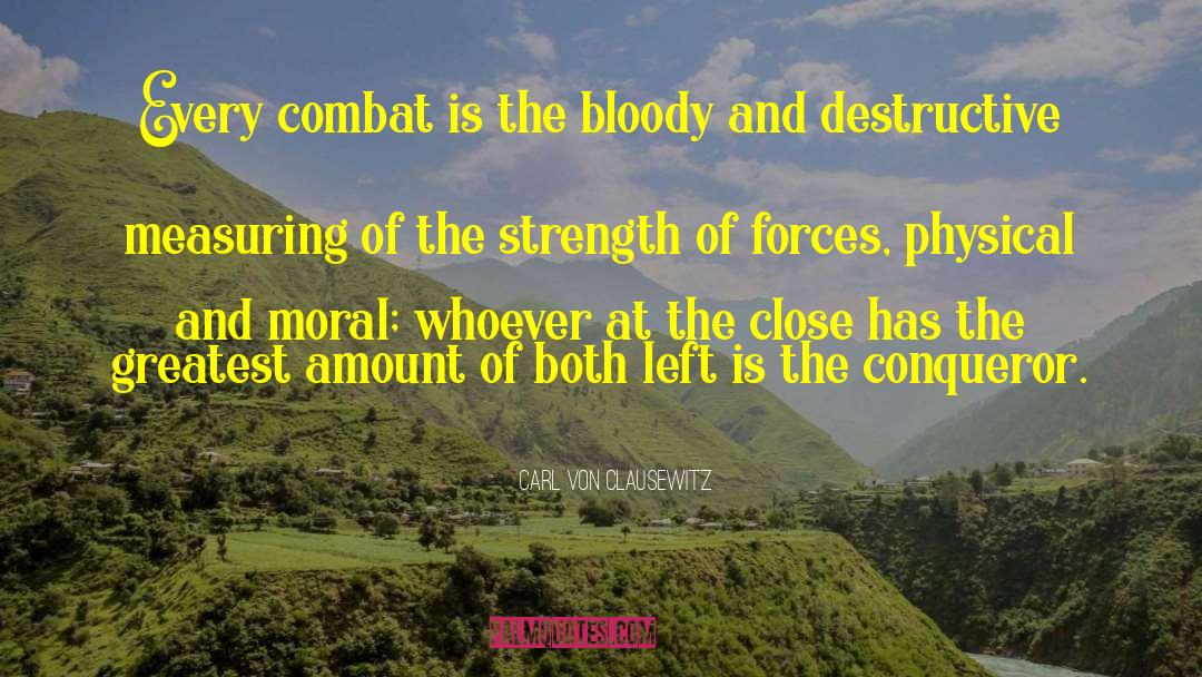Carl Von Clausewitz Quotes: Every combat is the bloody