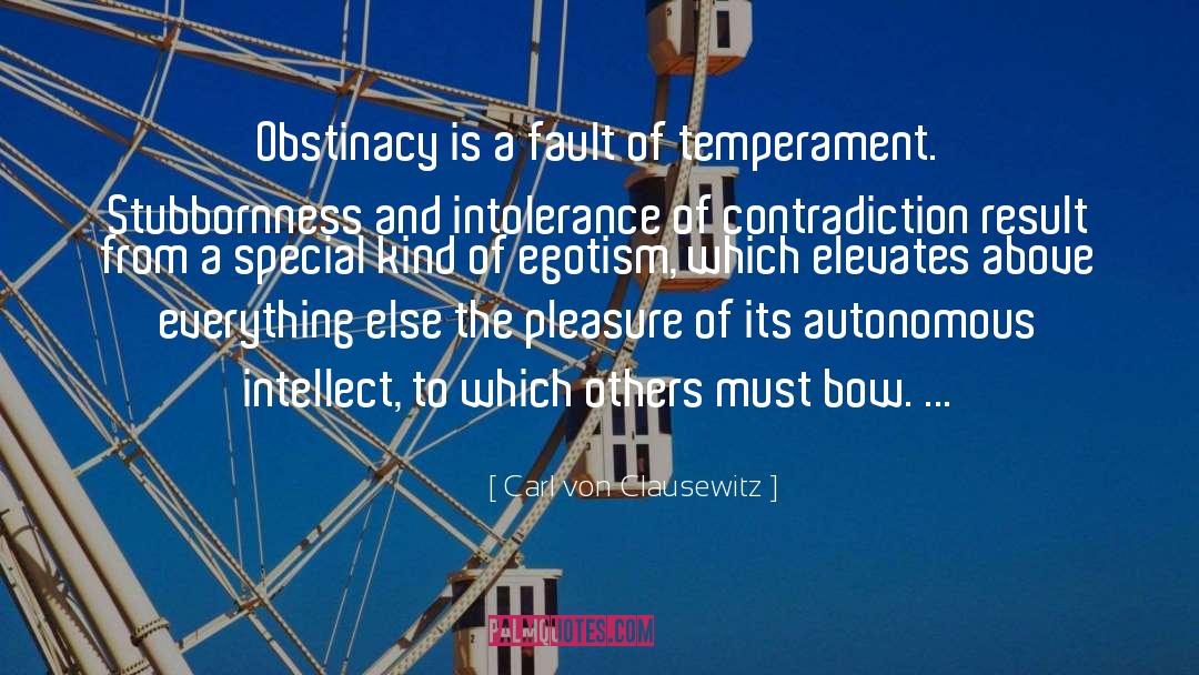 Carl Von Clausewitz Quotes: Obstinacy is a fault of