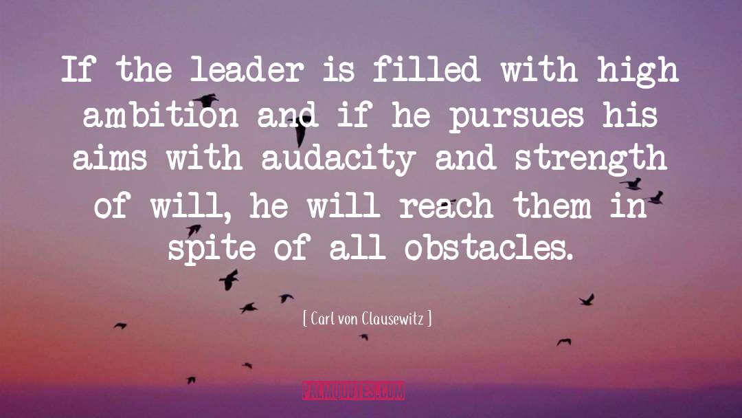 Carl Von Clausewitz Quotes: If the leader is filled