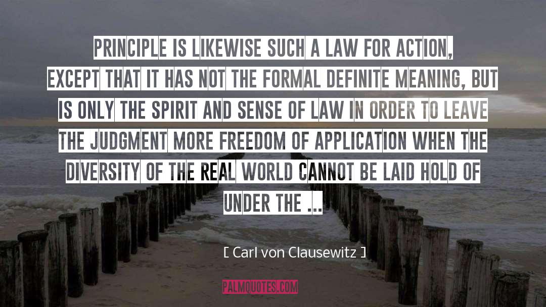 Carl Von Clausewitz Quotes: PRINCIPLE is likewise such a