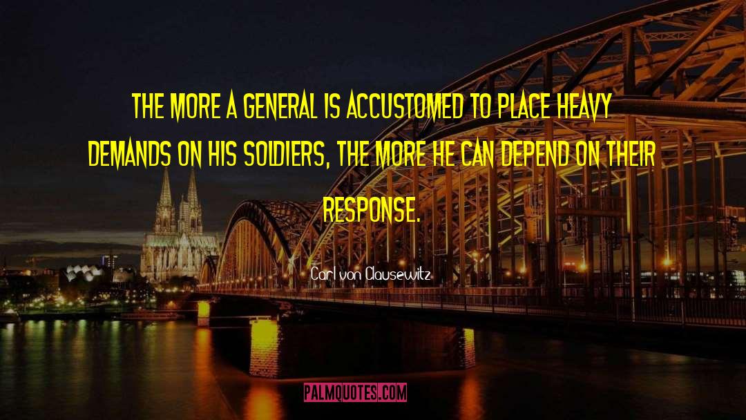 Carl Von Clausewitz Quotes: The more a general is