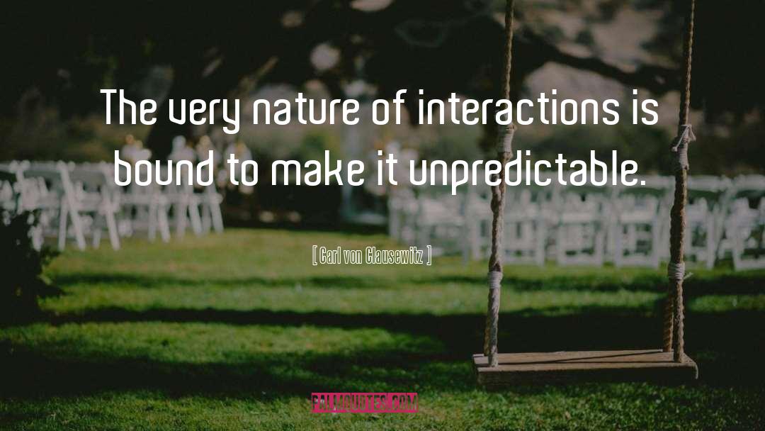 Carl Von Clausewitz Quotes: The very nature of interactions