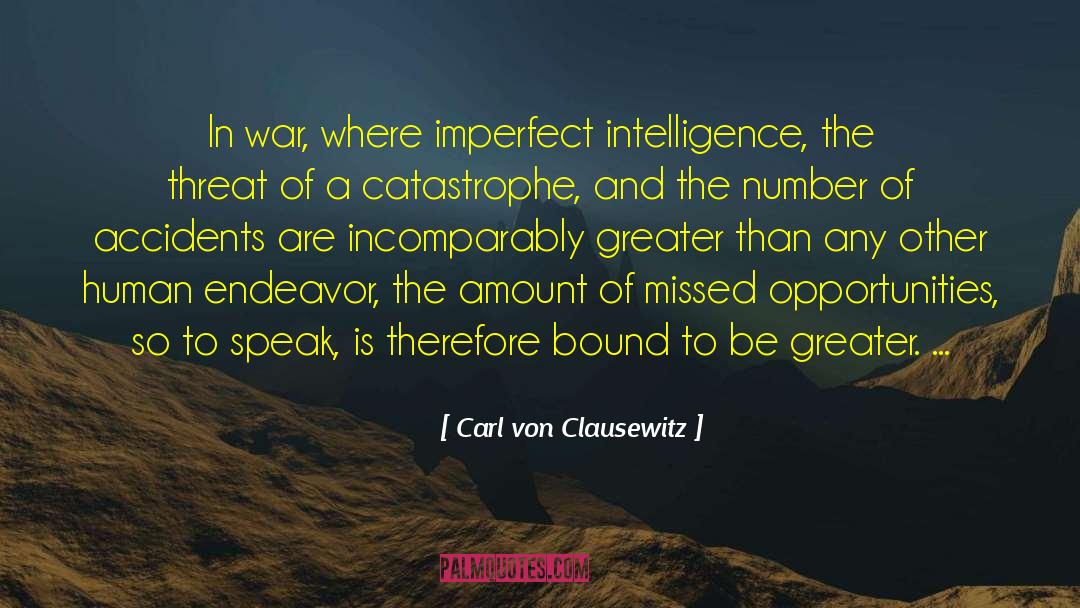 Carl Von Clausewitz Quotes: In war, where imperfect intelligence,