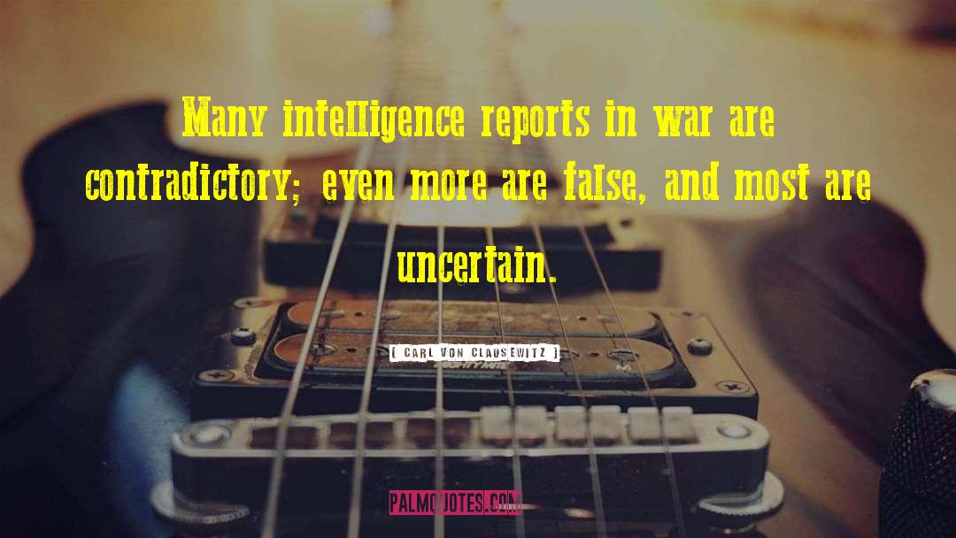 Carl Von Clausewitz Quotes: Many intelligence reports in war