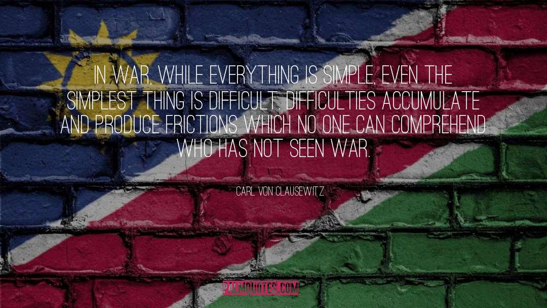 Carl Von Clausewitz Quotes: In war, while everything is