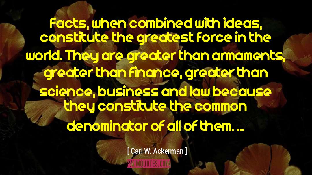 Carl W. Ackerman Quotes: Facts, when combined with ideas,