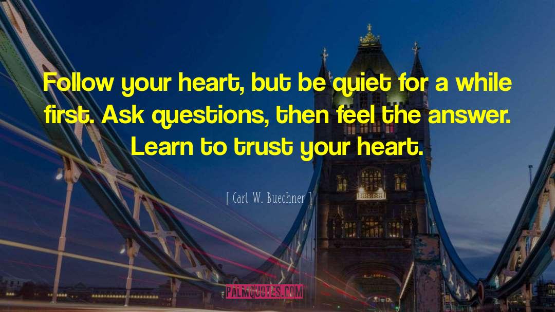 Carl W. Buechner Quotes: Follow your heart, but be
