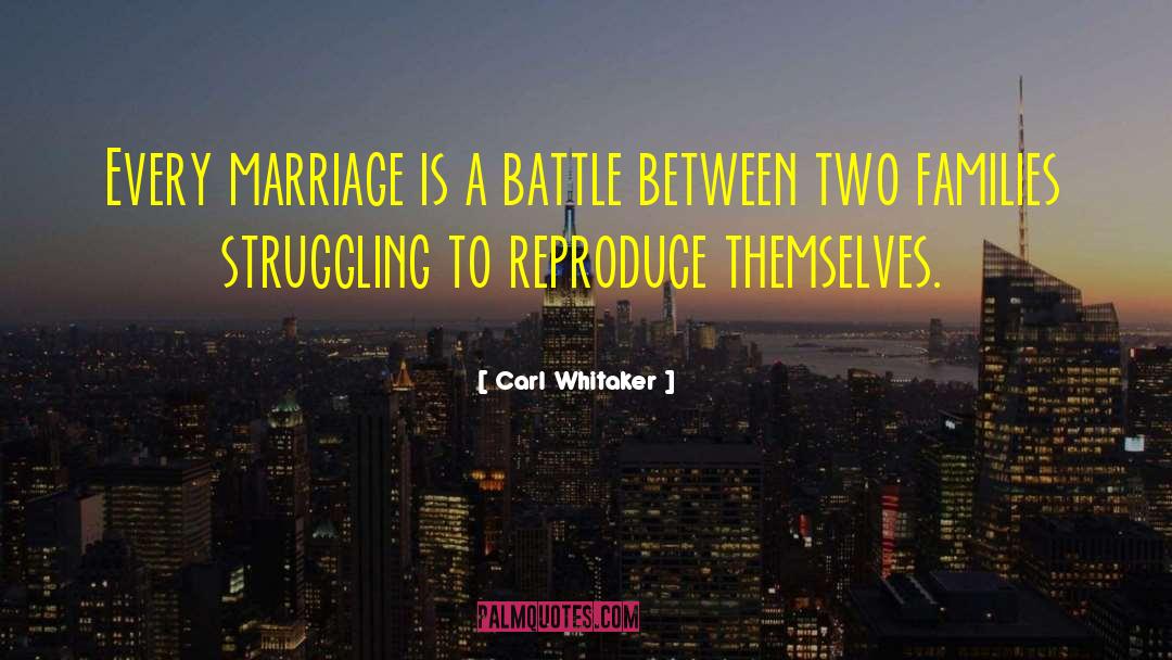 Carl Whitaker Quotes: Every marriage is a battle
