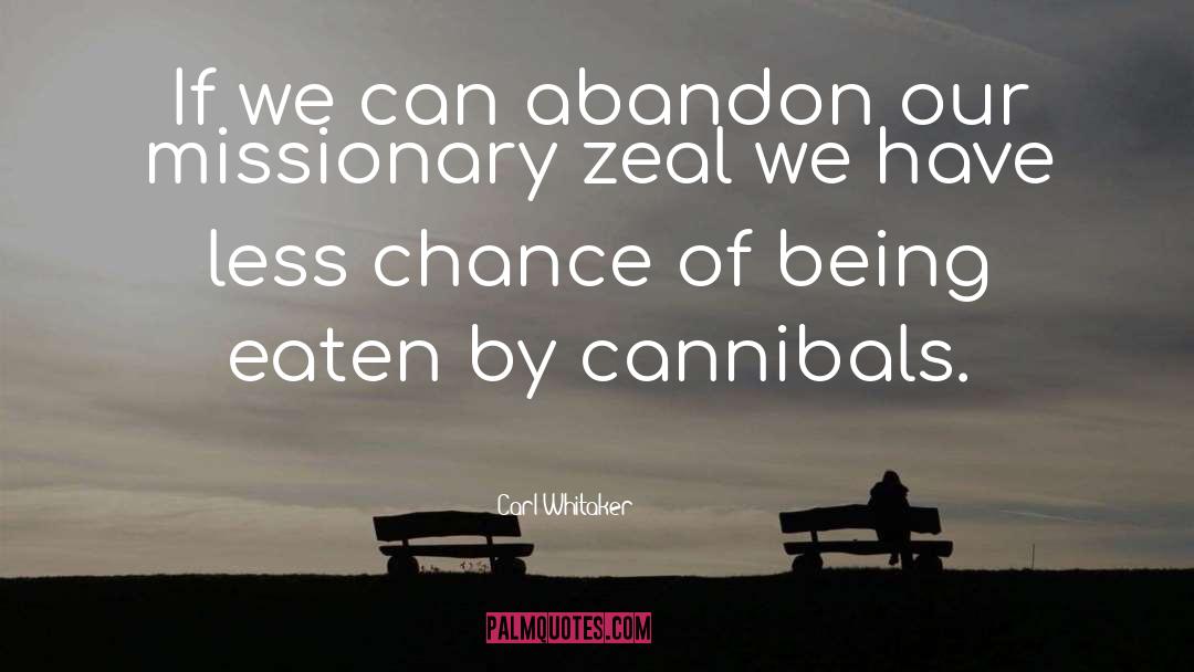 Carl Whitaker Quotes: If we can abandon our