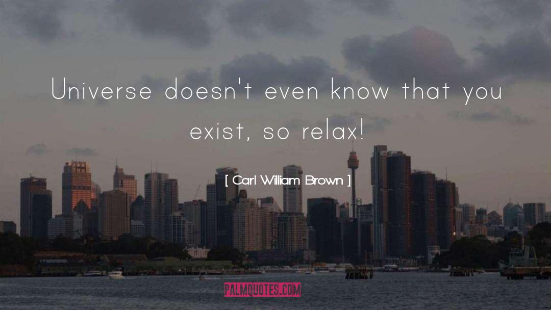 Carl William Brown Quotes: Universe doesn't even know that