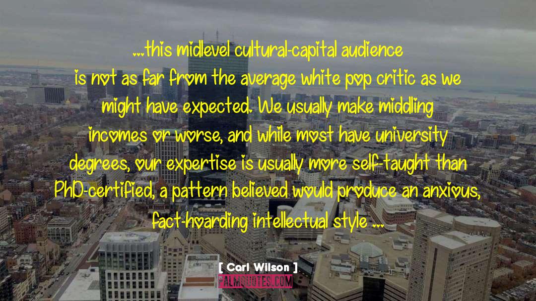 Carl Wilson Quotes: ...this midlevel cultural-capital audience is