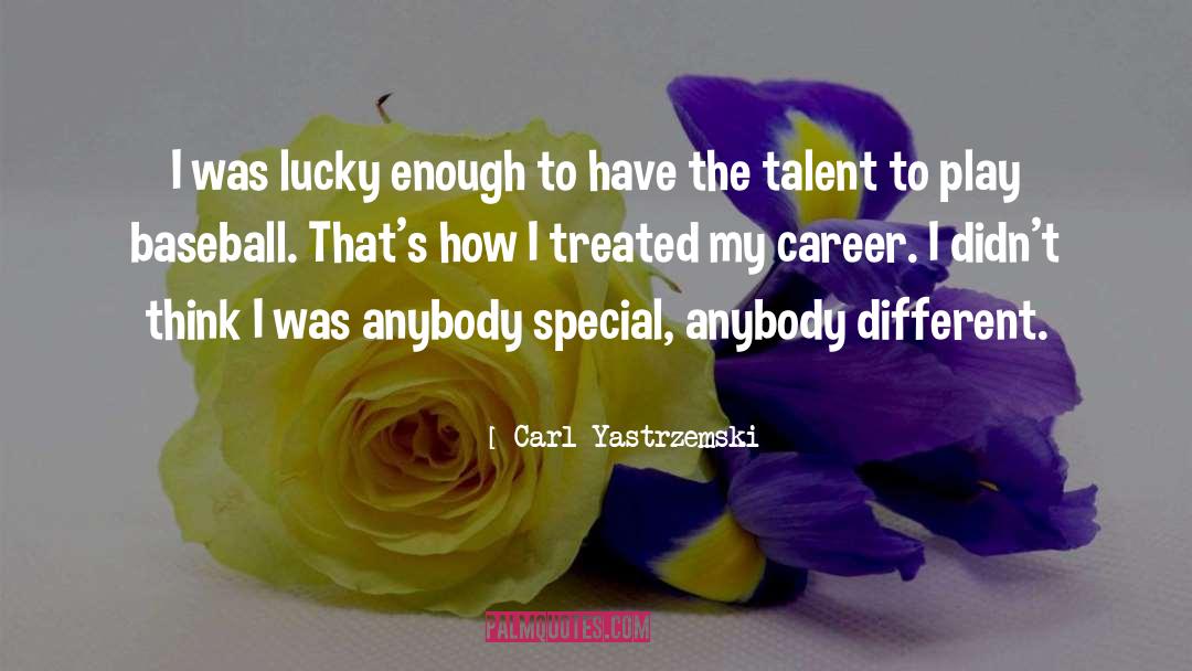 Carl Yastrzemski Quotes: I was lucky enough to