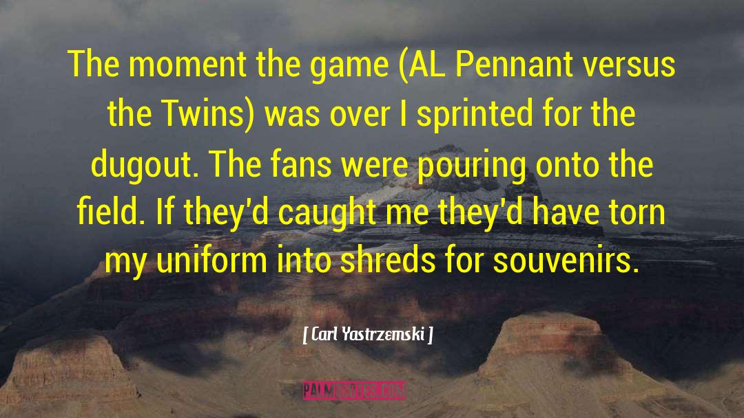 Carl Yastrzemski Quotes: The moment the game (AL