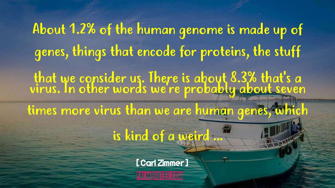 Carl Zimmer Quotes: About 1.2% of the human