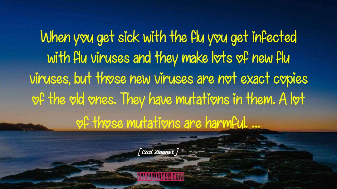 Carl Zimmer Quotes: When you get sick with