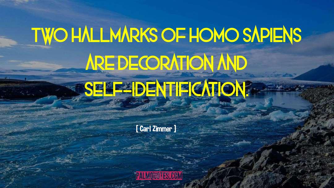 Carl Zimmer Quotes: Two hallmarks of Homo Sapiens
