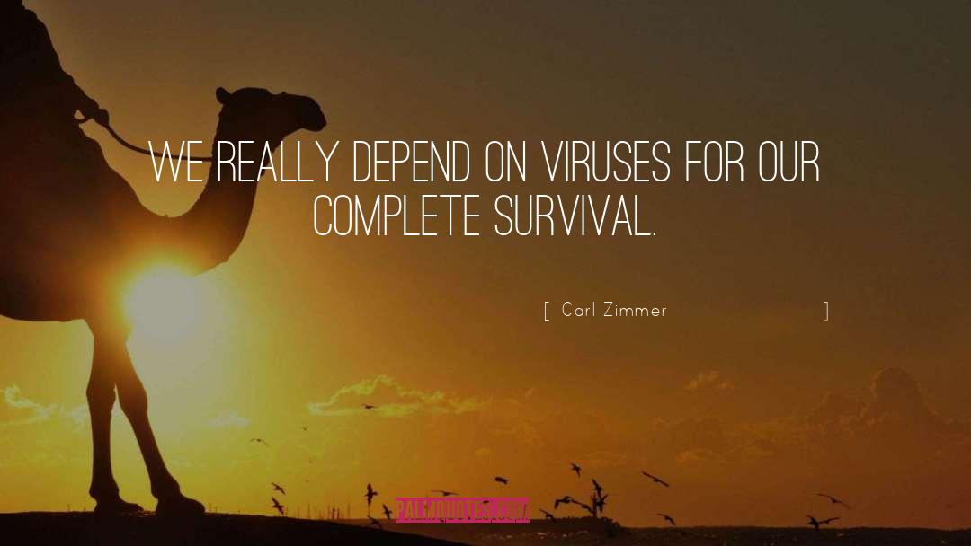 Carl Zimmer Quotes: We really depend on viruses