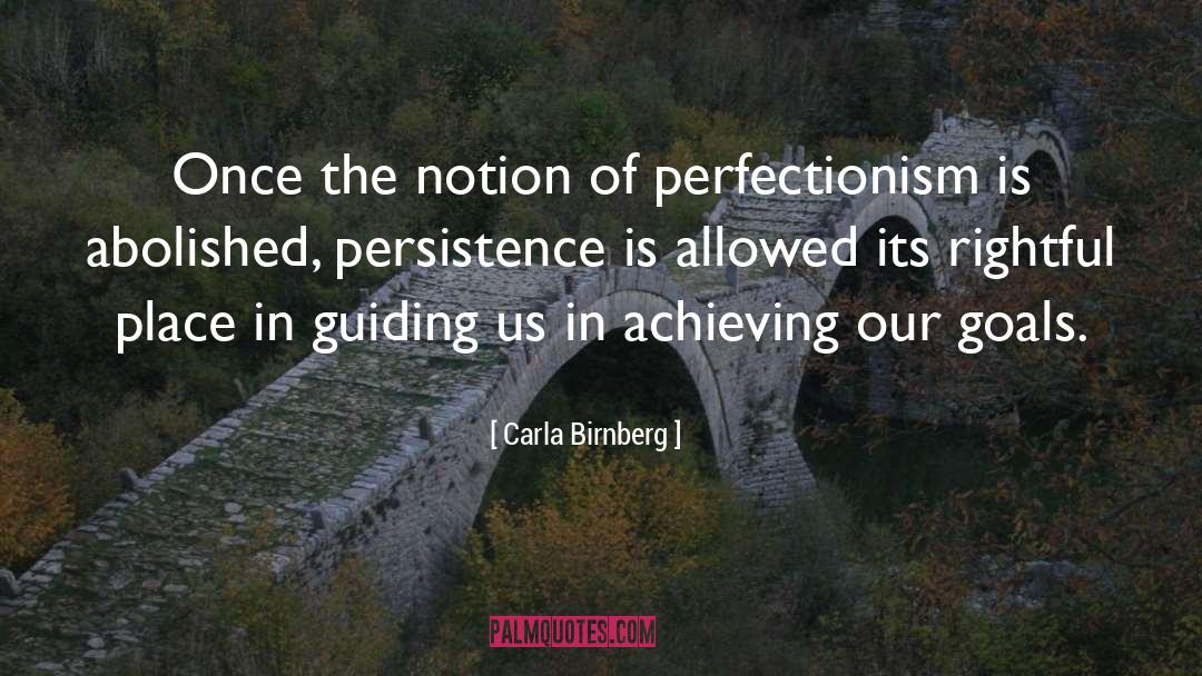 Carla Birnberg Quotes: Once the notion of perfectionism