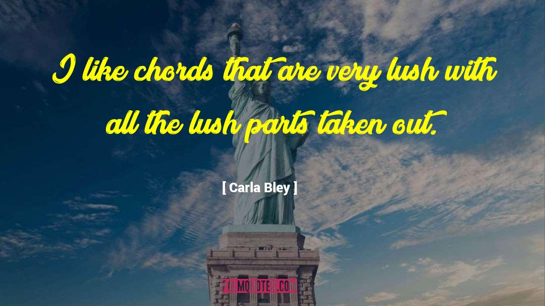 Carla Bley Quotes: I like chords that are
