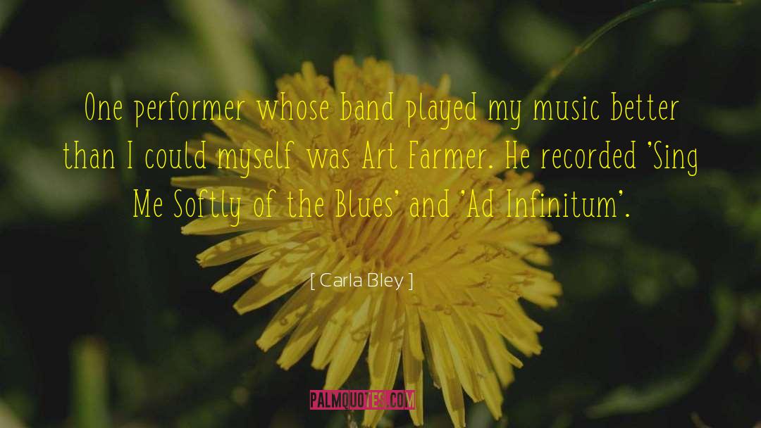 Carla Bley Quotes: One performer whose band played