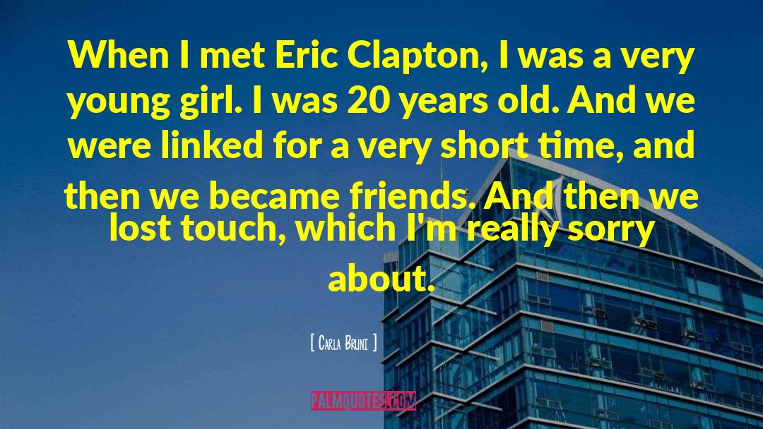 Carla Bruni Quotes: When I met Eric Clapton,