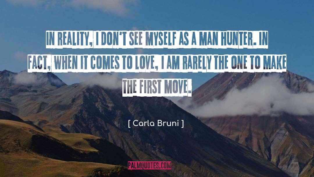 Carla Bruni Quotes: In reality, I don't see