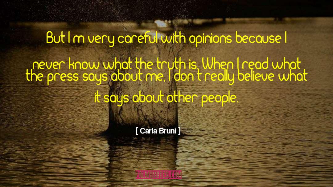 Carla Bruni Quotes: But I'm very careful with