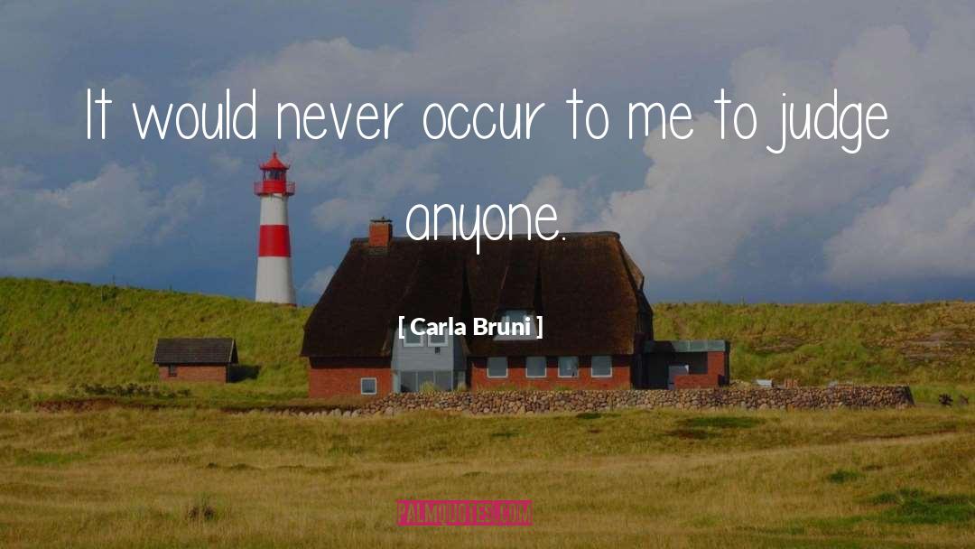 Carla Bruni Quotes: It would never occur to