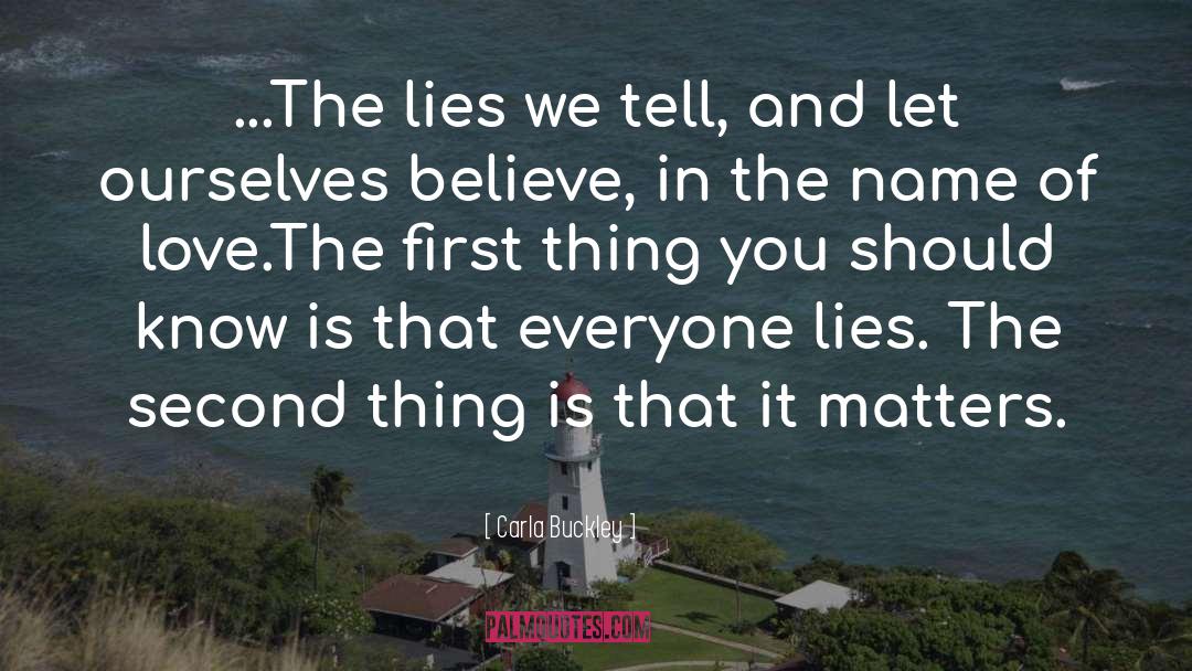 Carla Buckley Quotes: ...The lies we tell, and