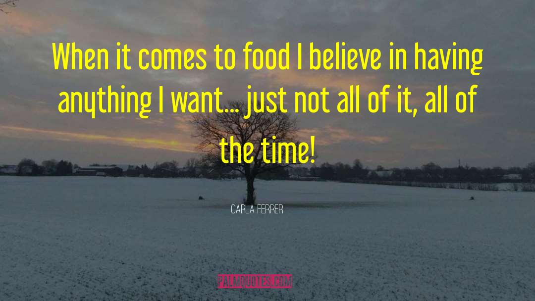 Carla Ferrer Quotes: When it comes to food