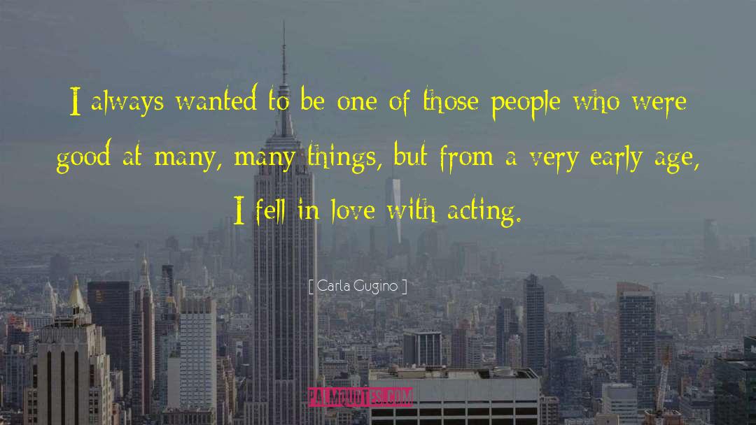 Carla Gugino Quotes: I always wanted to be