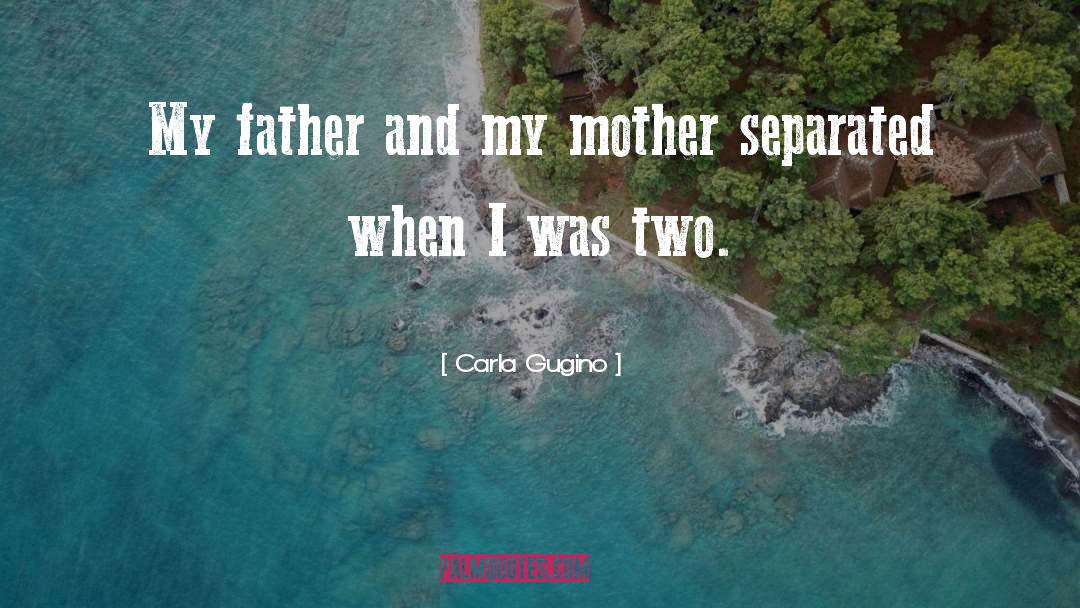 Carla Gugino Quotes: My father and my mother