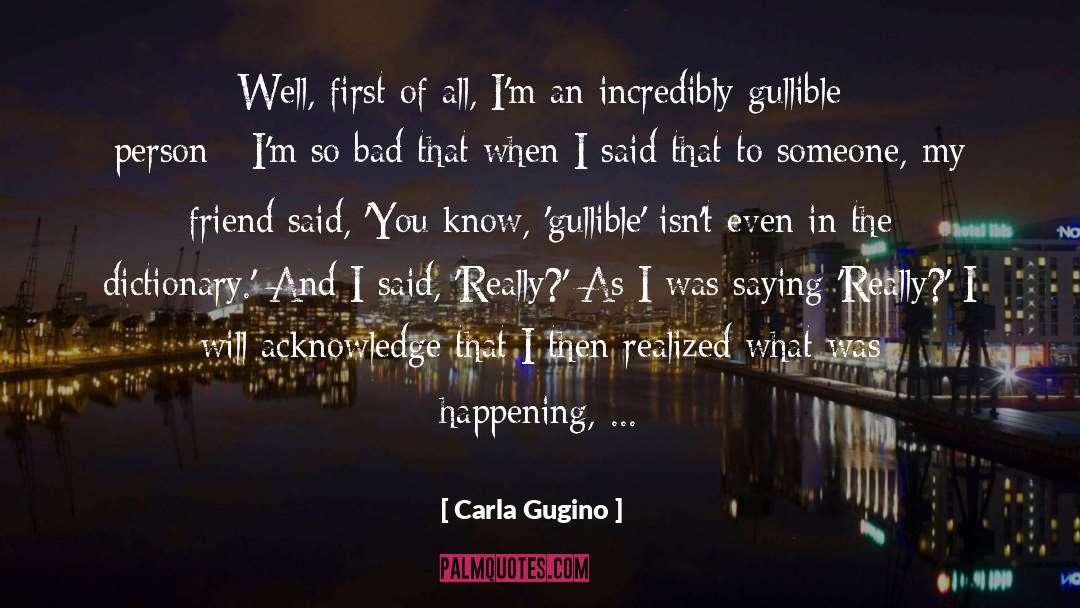 Carla Gugino Quotes: Well, first of all, I'm