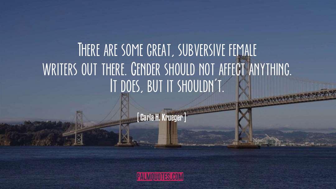 Carla H. Krueger Quotes: There are some great, subversive