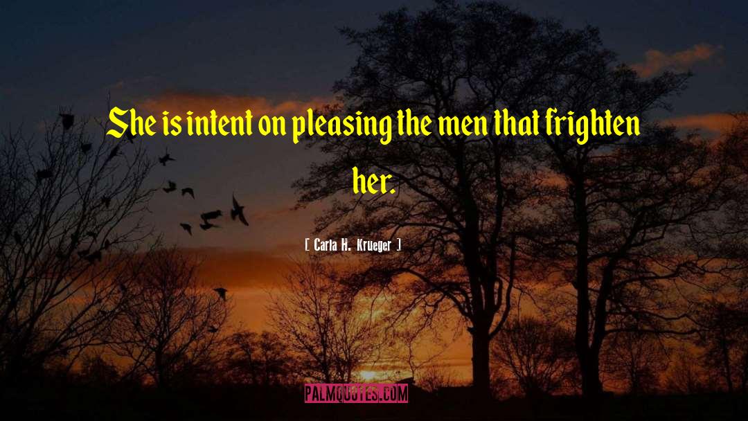Carla H. Krueger Quotes: She is intent on pleasing
