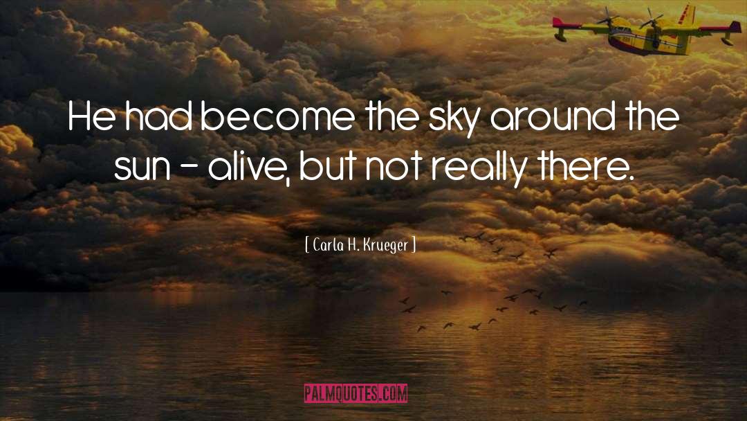 Carla H. Krueger Quotes: He had become the sky