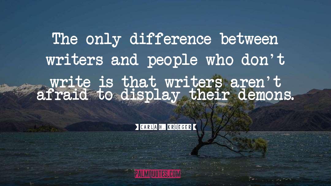 Carla H. Krueger Quotes: The only difference between writers