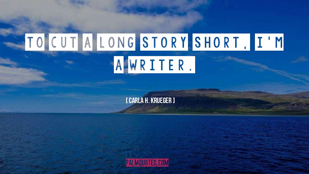 Carla H. Krueger Quotes: To cut a long story