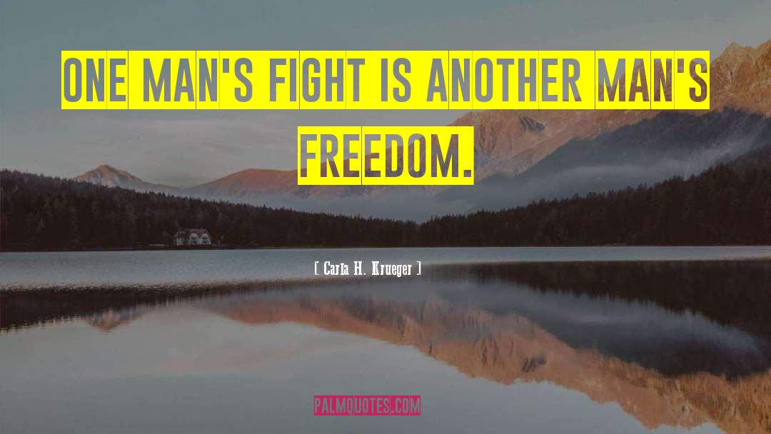 Carla H. Krueger Quotes: One man's fight is another