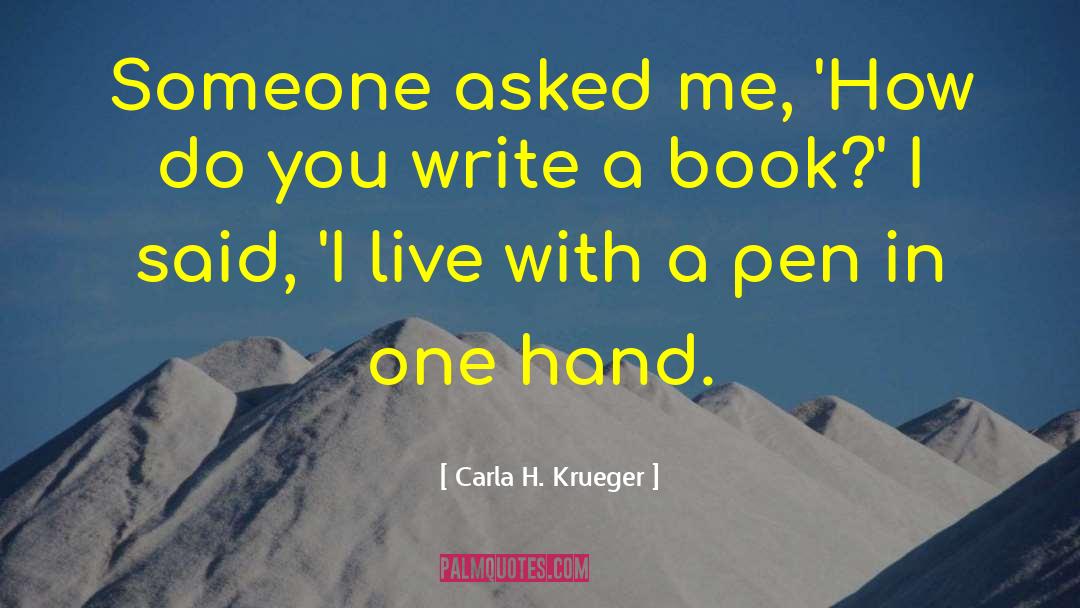 Carla H. Krueger Quotes: Someone asked me, 'How do